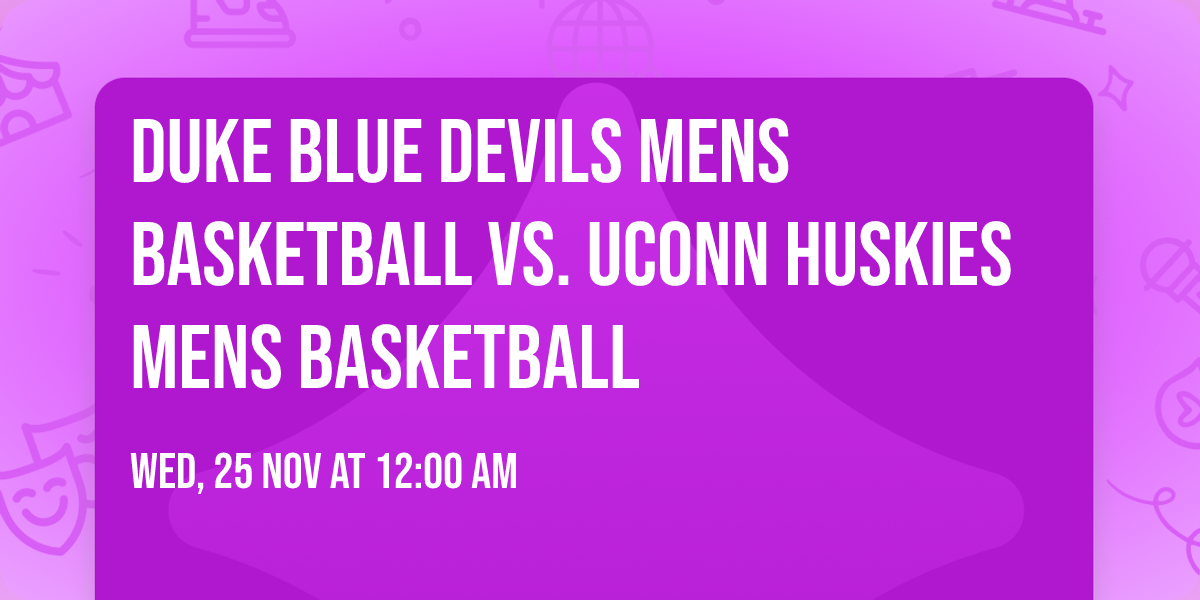 Duke Blue Devils Mens Basketball vs. UConn Huskies Mens Basketball