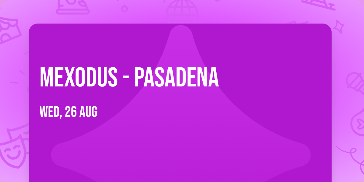 MEXODUS - Pasadena