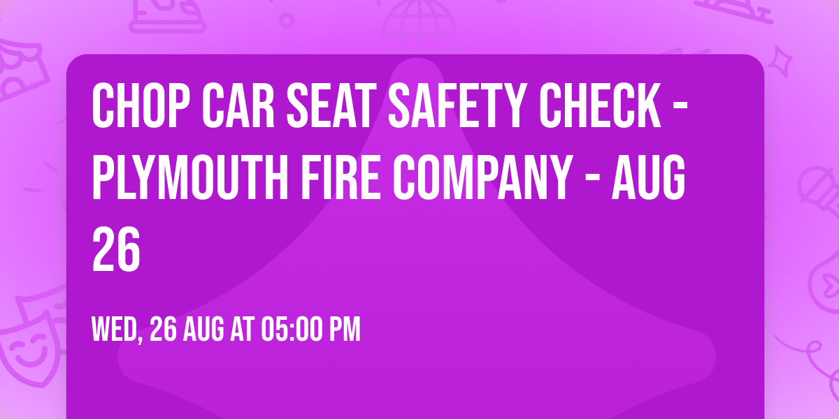 CHOP Car Seat Safety Check - Plymouth Fire Company - Aug 26