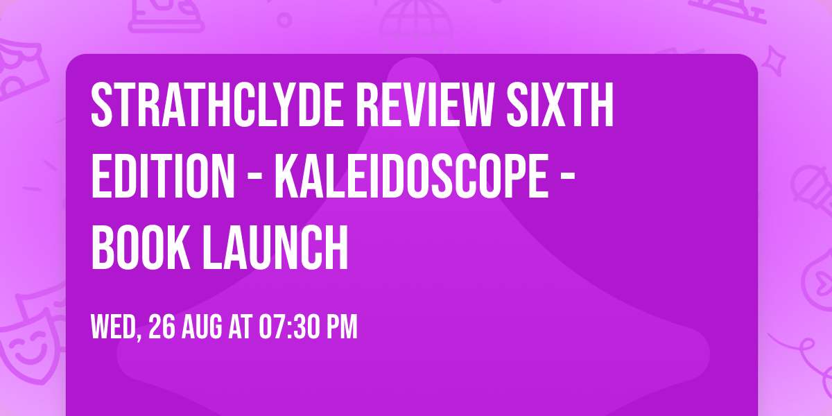 Strathclyde Review Sixth Edition -  Kaleidoscope - Book Launch