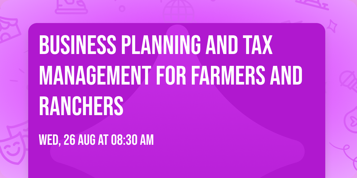 Business Planning and Tax Management for Farmers and Ranchers