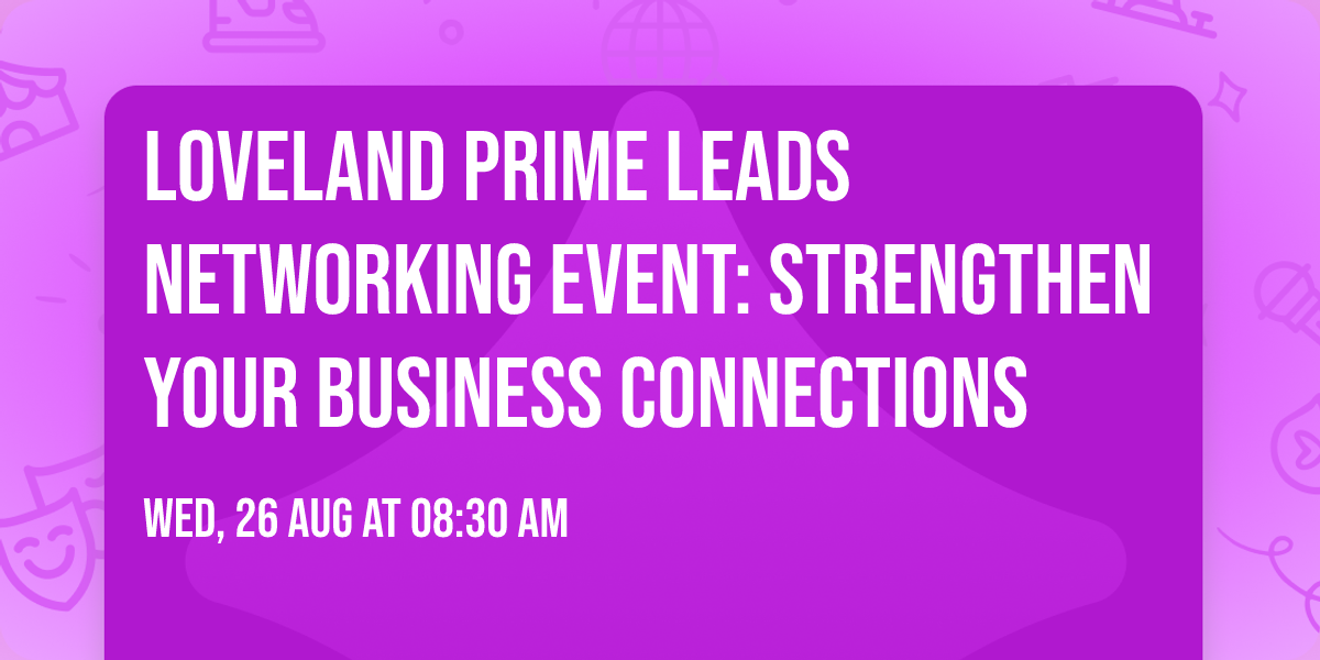 Loveland Prime Leads Networking Event: Strengthen Your Business Connections