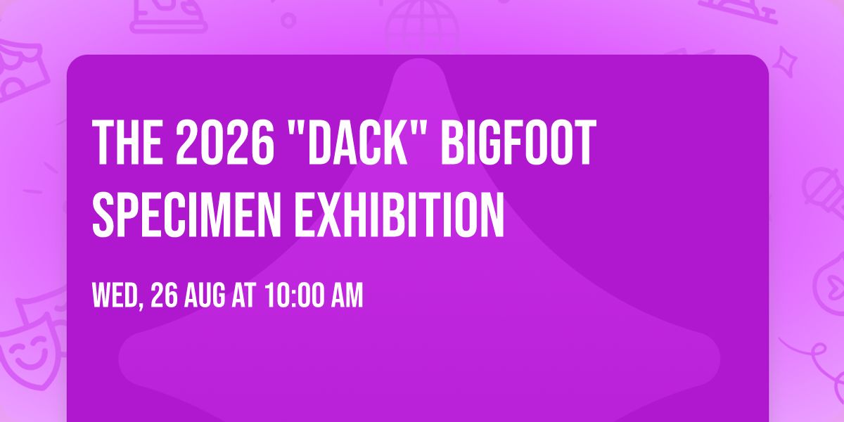 THE 2026 "DACK" BIGFOOT SPECIMEN EXHIBITION