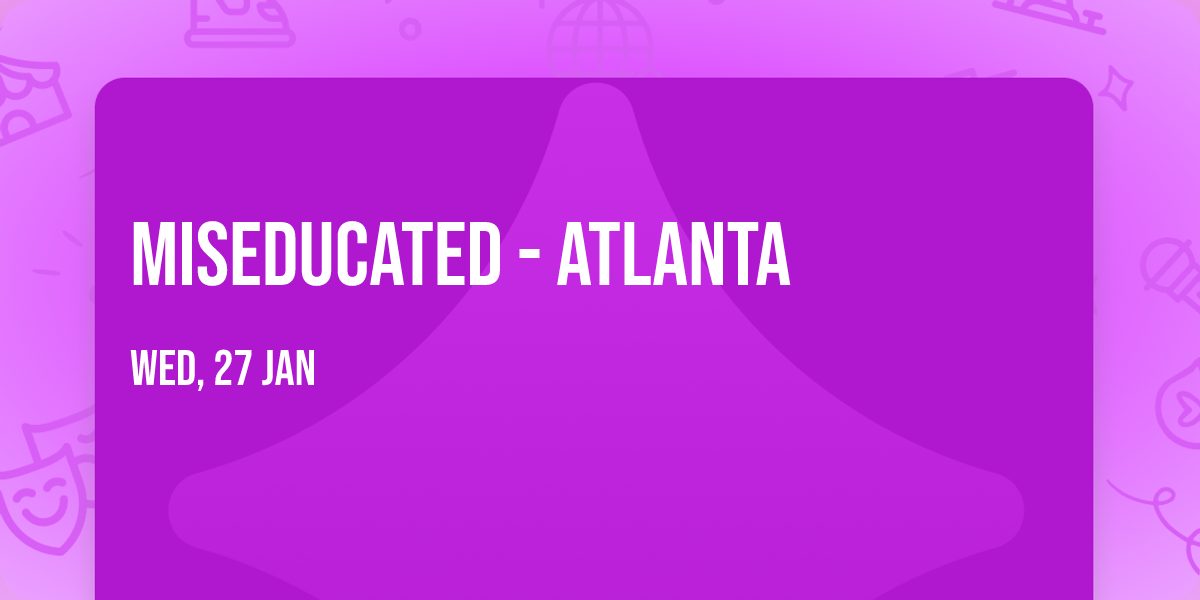 Miseducated - Atlanta