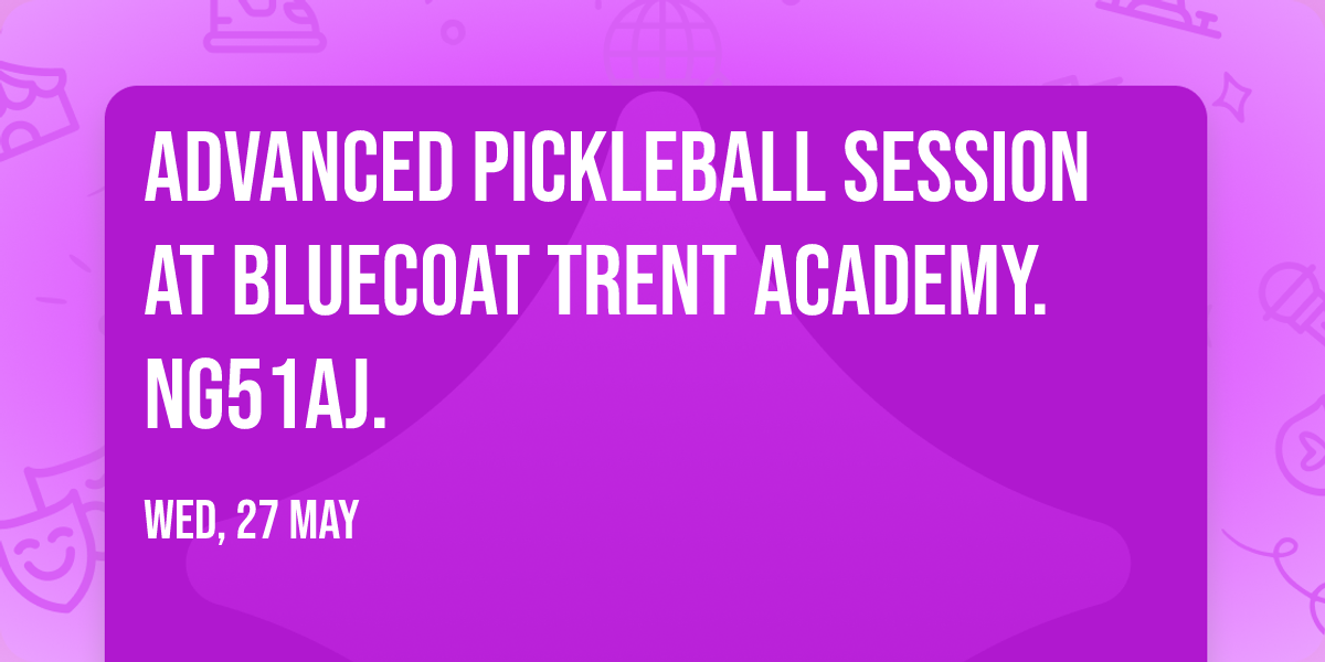 Advanced Pickleball Session at Bluecoat Trent Academy. NG51AJ.