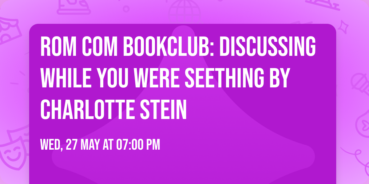 Rom Com Bookclub: Discussing While You Were Seething by Charlotte Stein