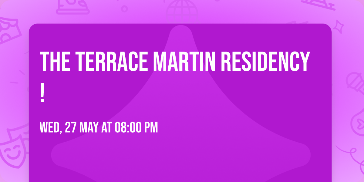 The Terrace Martin Residency!