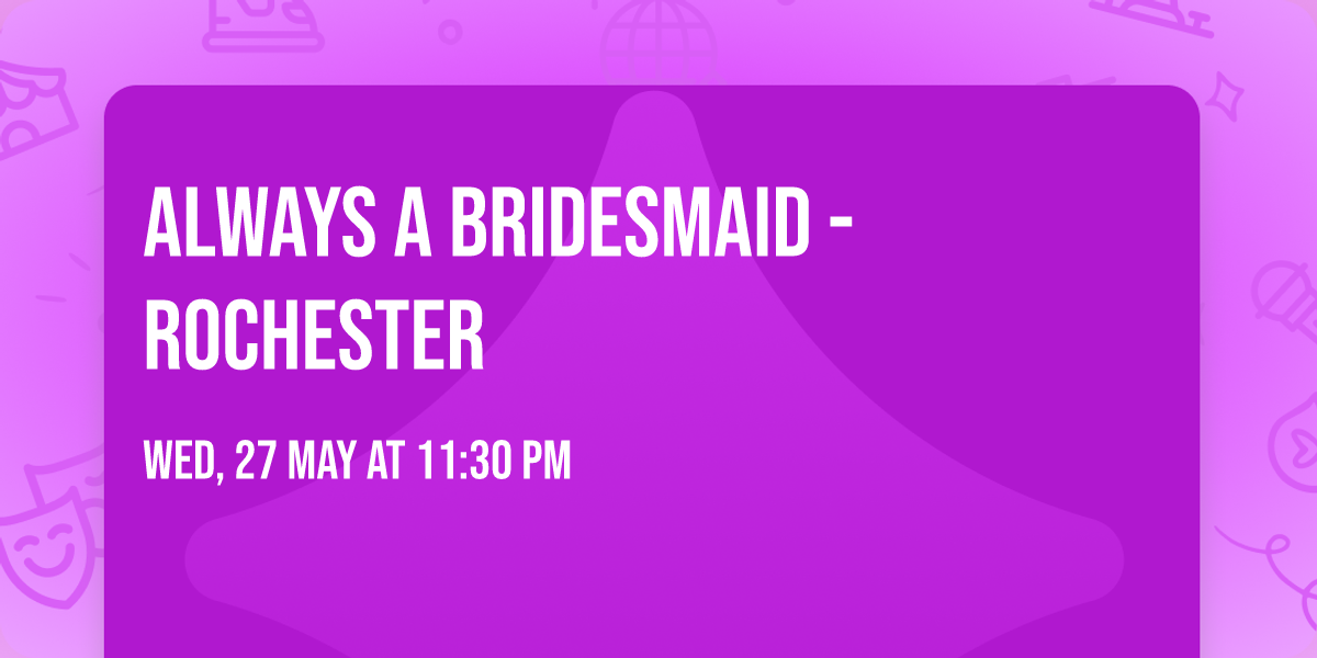 Always A Bridesmaid - Rochester