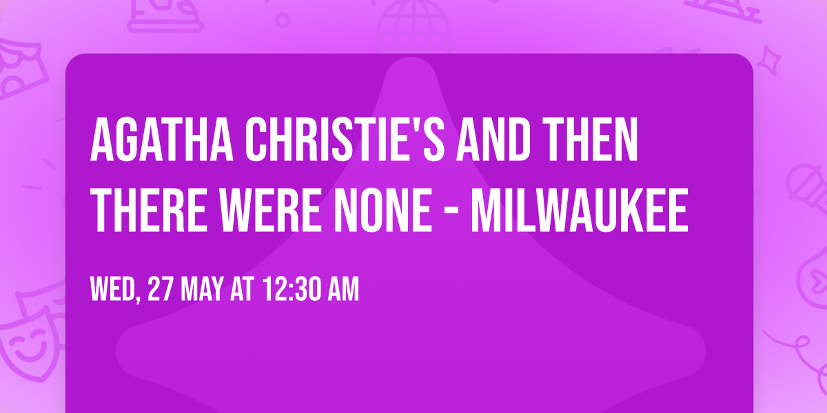 Agatha Christie's And Then There Were None - Milwaukee