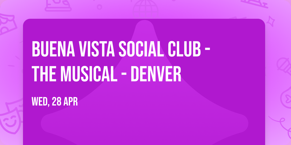 Buena Vista Social Club - The Musical - Denver