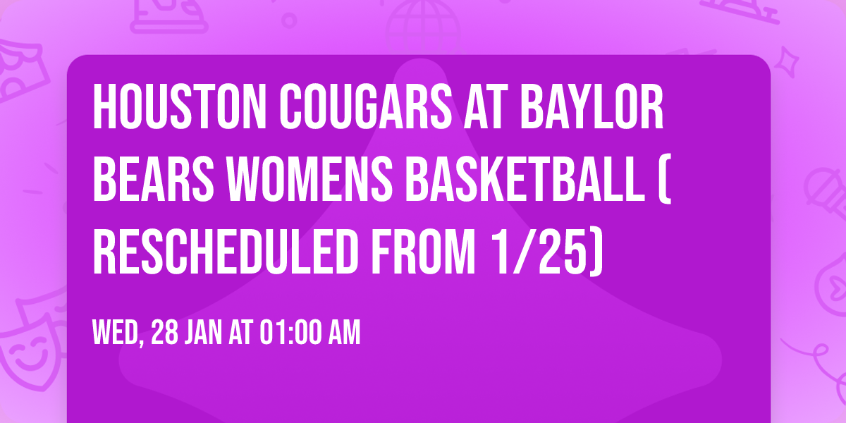 Houston Cougars at Baylor Bears Womens Basketball (Rescheduled from 1\/25)