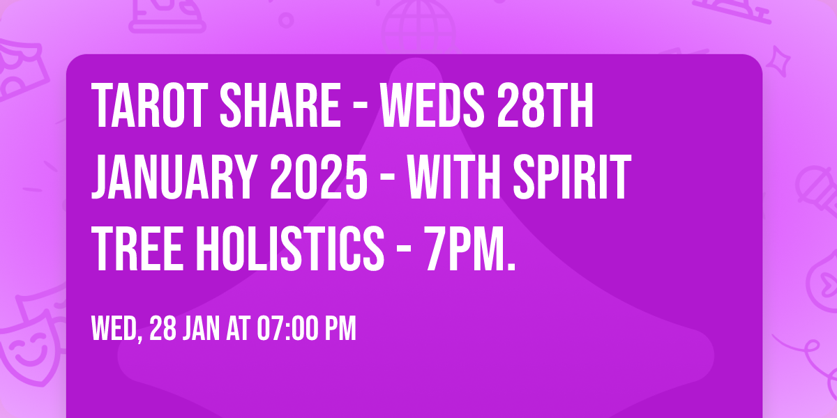 TAROT SHARE - WEDS 28TH JANUARY 2025 - WITH SPIRIT TREE HOLISTICS - 7PM.