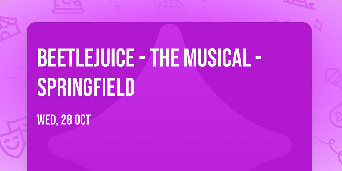Beetlejuice - The Musical - Springfield