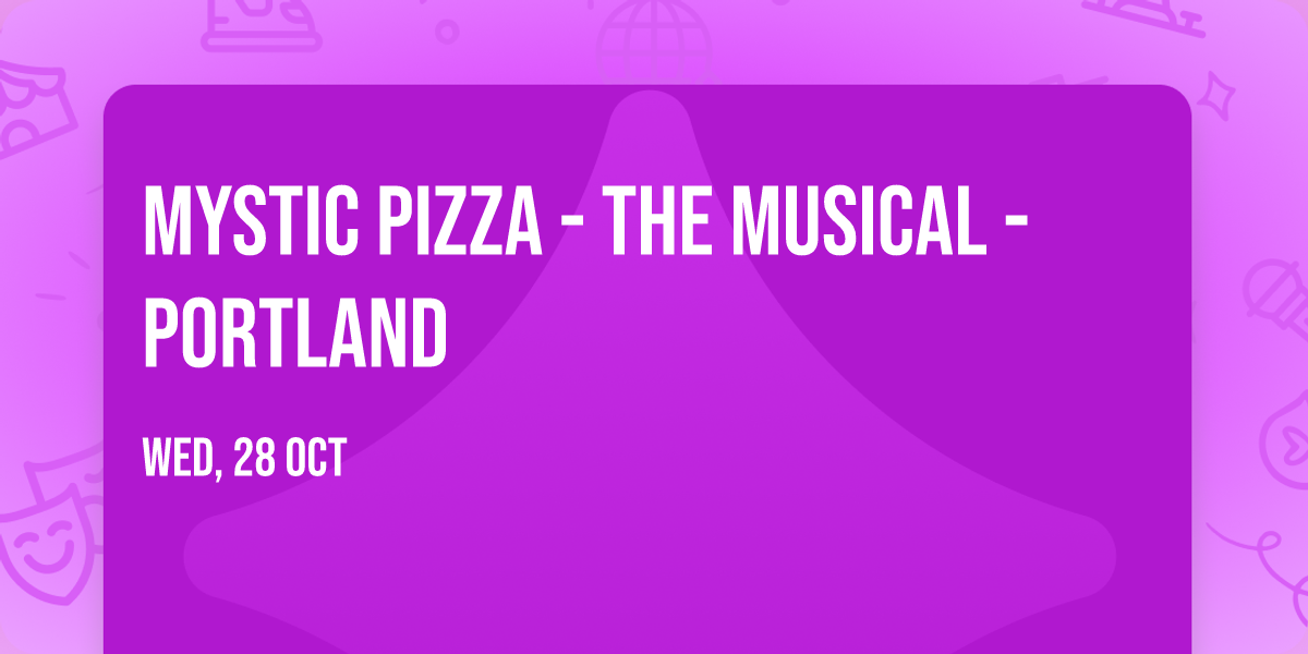 Mystic Pizza - The Musical - Portland