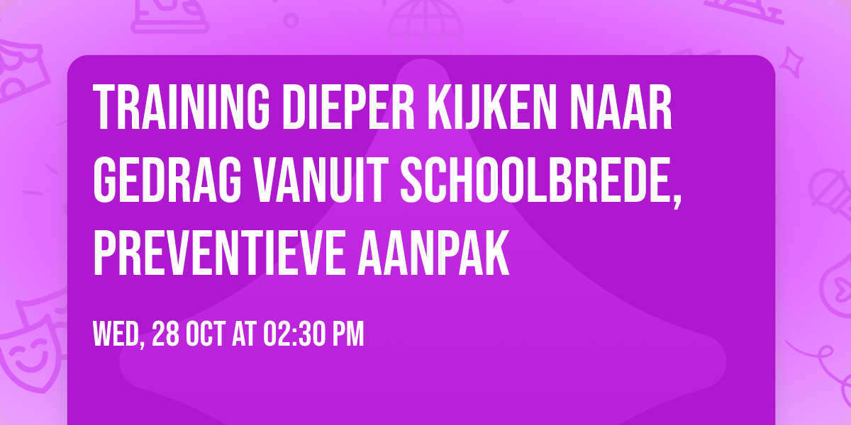 Training Dieper kijken naar gedrag vanuit schoolbrede, preventieve aanpak