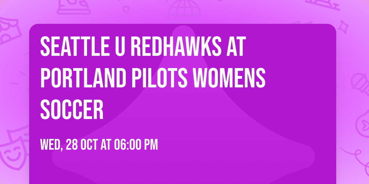 Seattle U Redhawks at Portland Pilots Womens Soccer