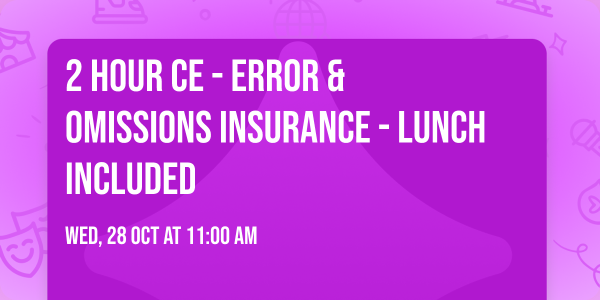 2 Hour CE - Error & Omissions Insurance - LUNCH INCLUDED