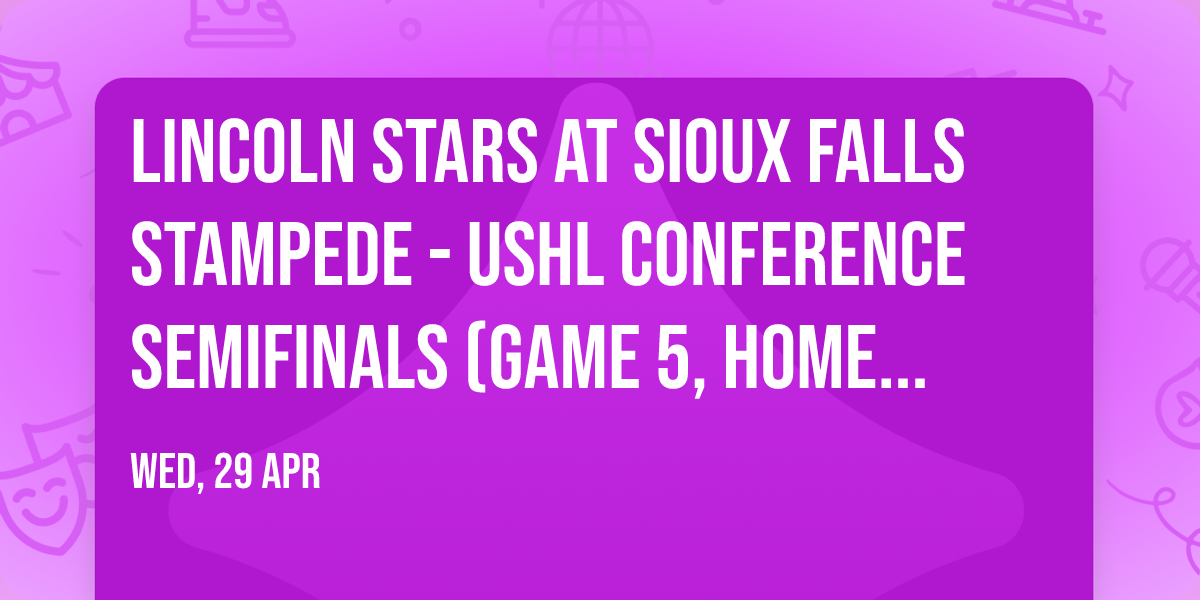 Lincoln Stars at Sioux Falls Stampede - USHL Conference Semifinals (Game 5, Home Game 3)