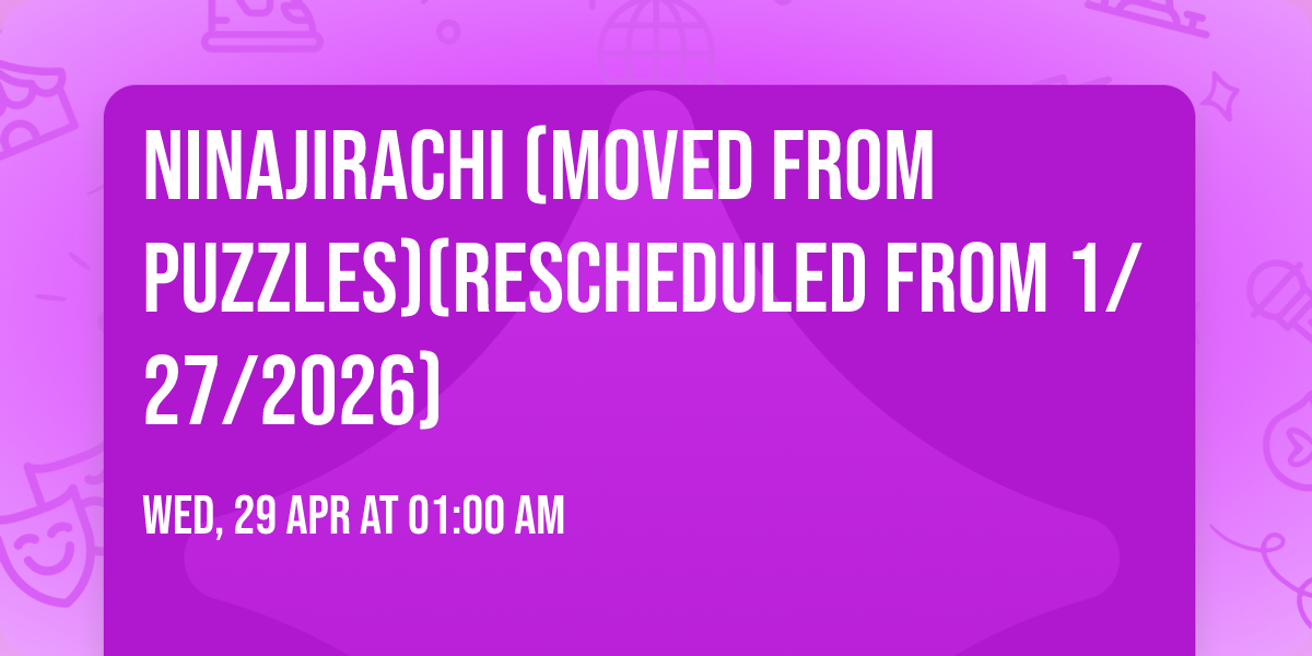 Ninajirachi (Moved from Puzzles)(Rescheduled from 1\/27\/2026)