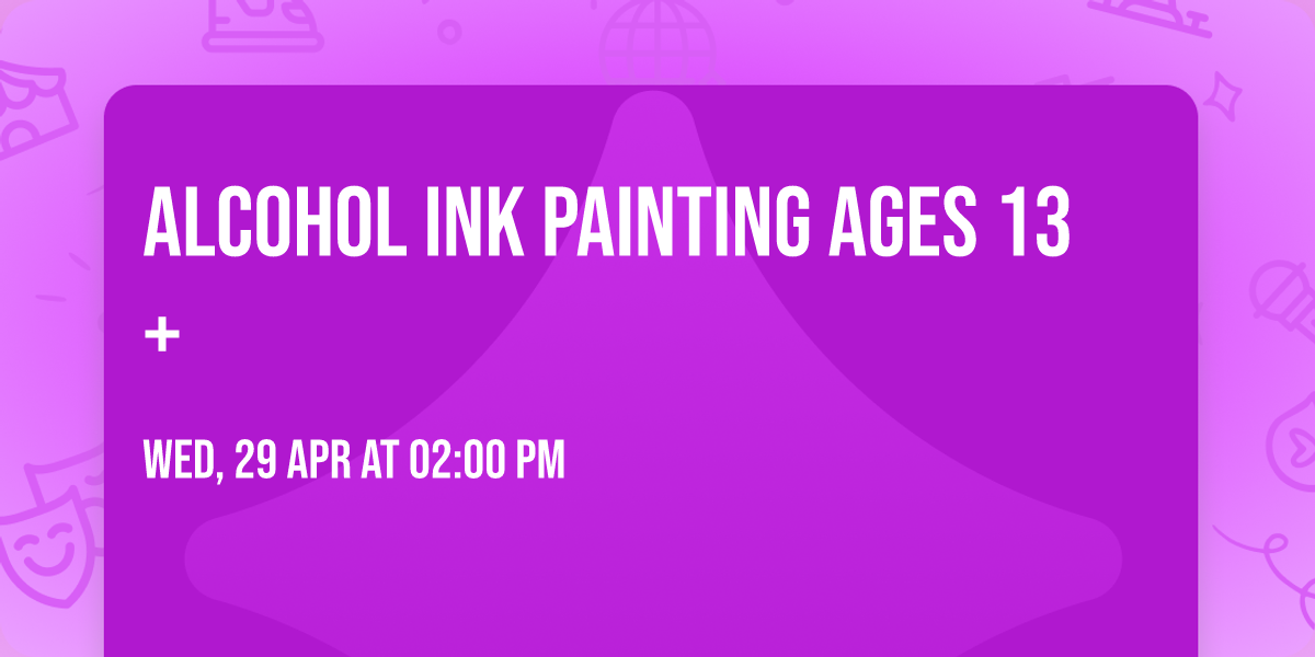 Alcohol Ink Painting Ages 13+