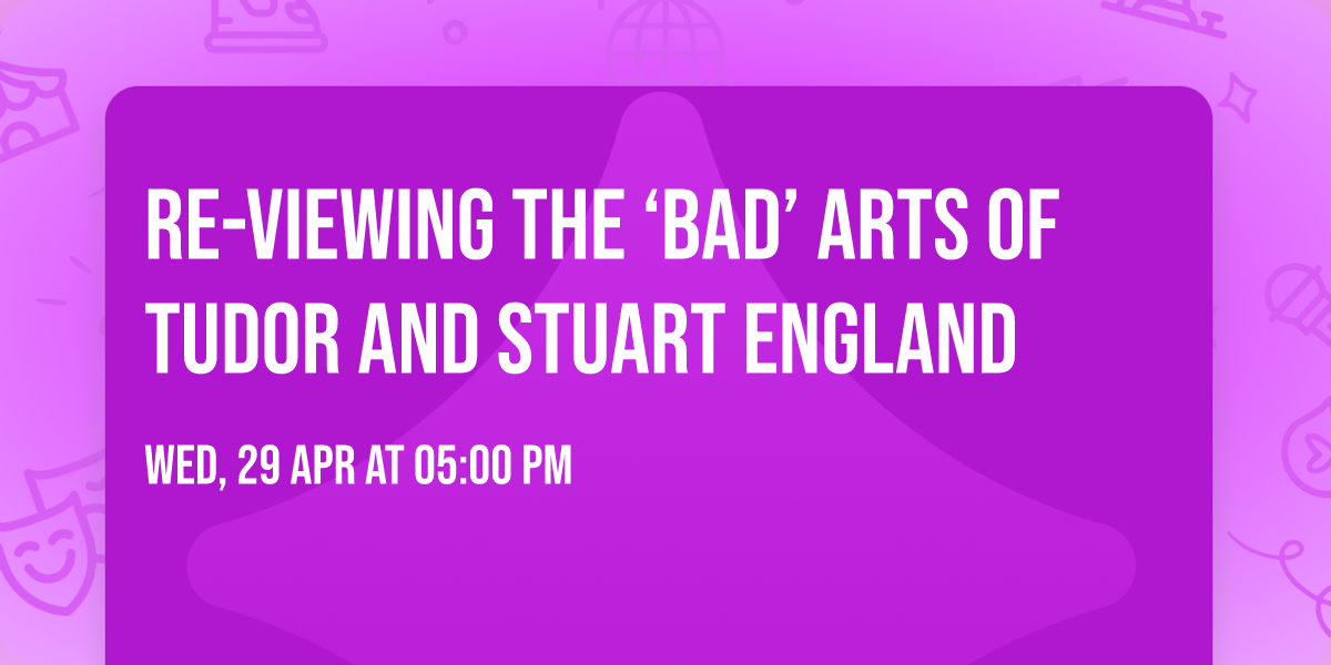 Re-viewing the \u2018bad\u2019 arts of Tudor and Stuart England