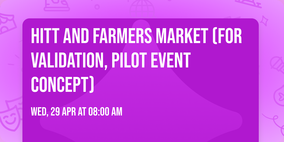 HITT and Farmers Market (For Validation, pilot event concept)