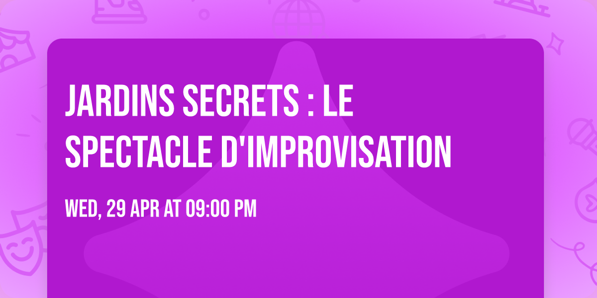 Jardins Secrets : Le spectacle d'improvisation