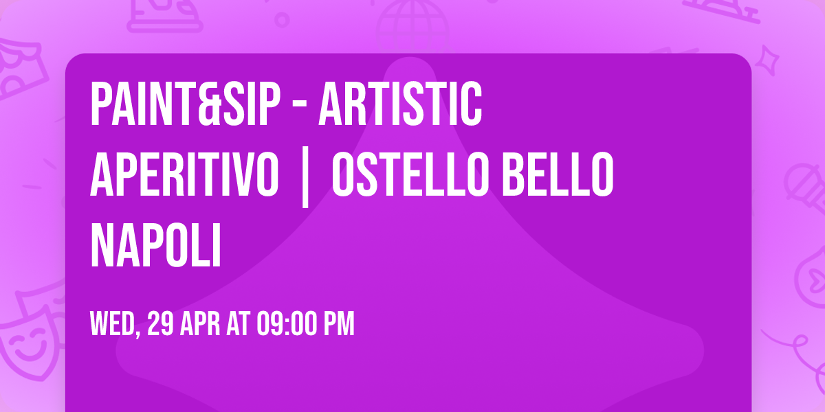 PAINT&SIP - Artistic Aperitivo | Ostello Bello Napoli