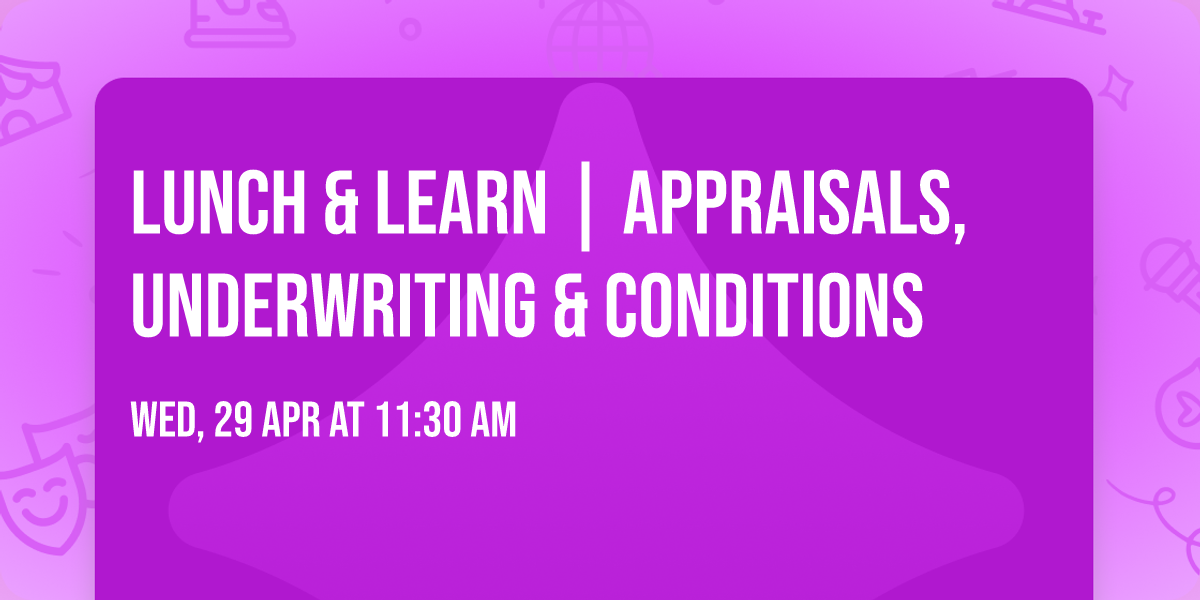Lunch & Learn | Appraisals, Underwriting & Conditions