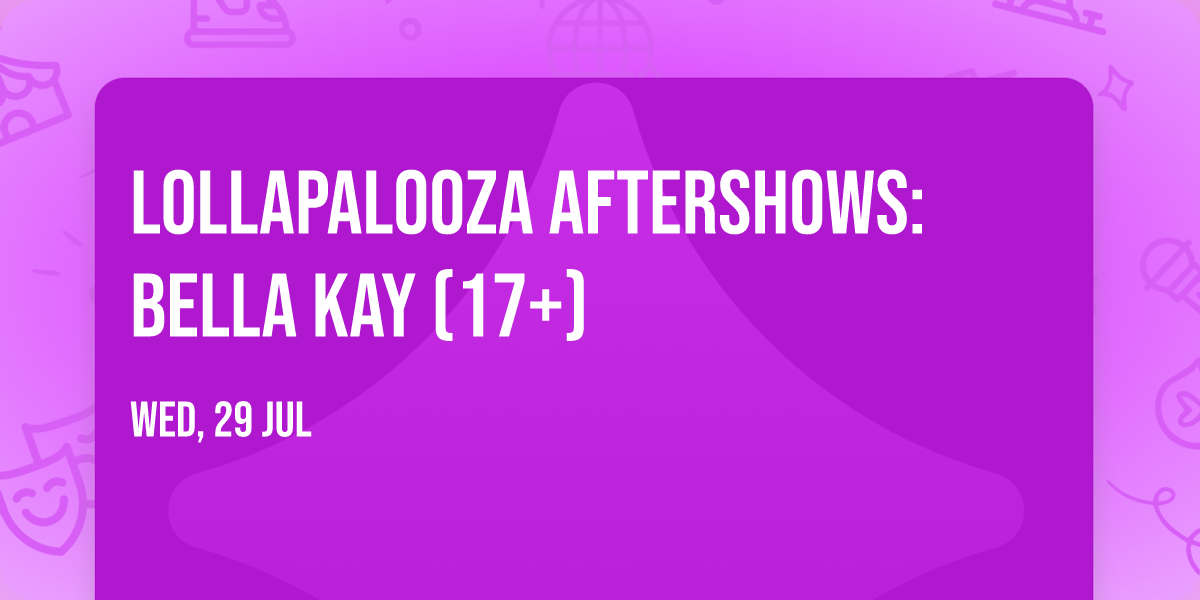 Lollapalooza Aftershows: Bella Kay (17+)