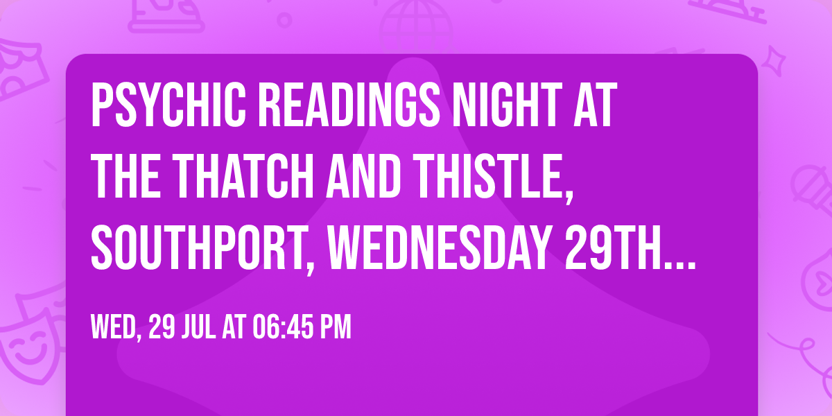 PSYCHIC READINGS NIGHT at The Thatch and Thistle, Southport, Wednesday 29th July 2026