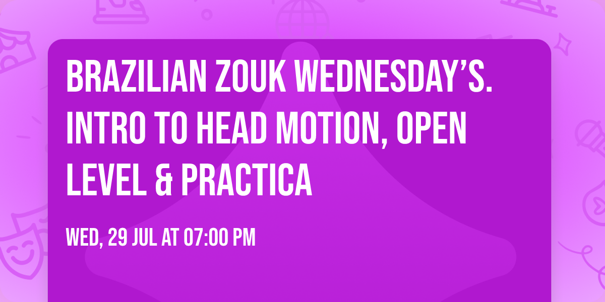 Brazilian Zouk Wednesday\u2019s. Intro to head motion, open level & practica