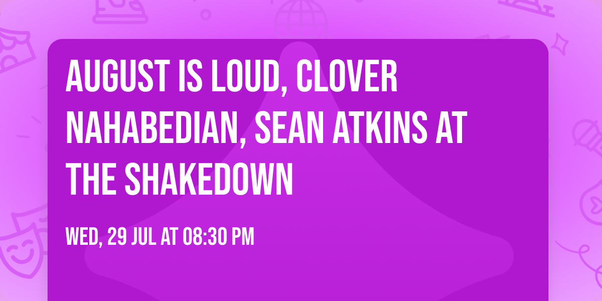 August is Loud, Clover Nahabedian, Sean Atkins at The Shakedown