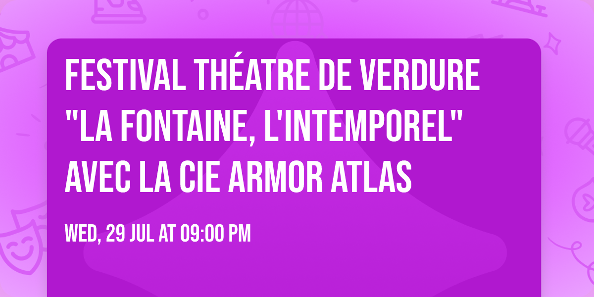 Festival Th\u00e9atre de verdure "LA FONTAINE, L'INTEMPOREL" avec la cie Armor Atlas