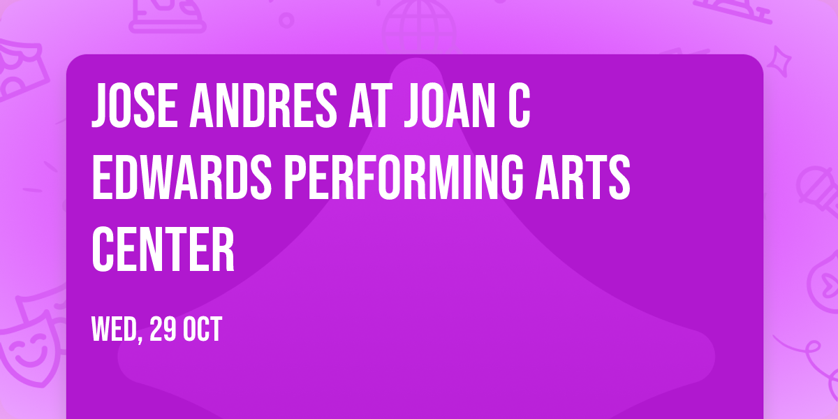 Jose Andres at Joan C Edwards Performing Arts Center