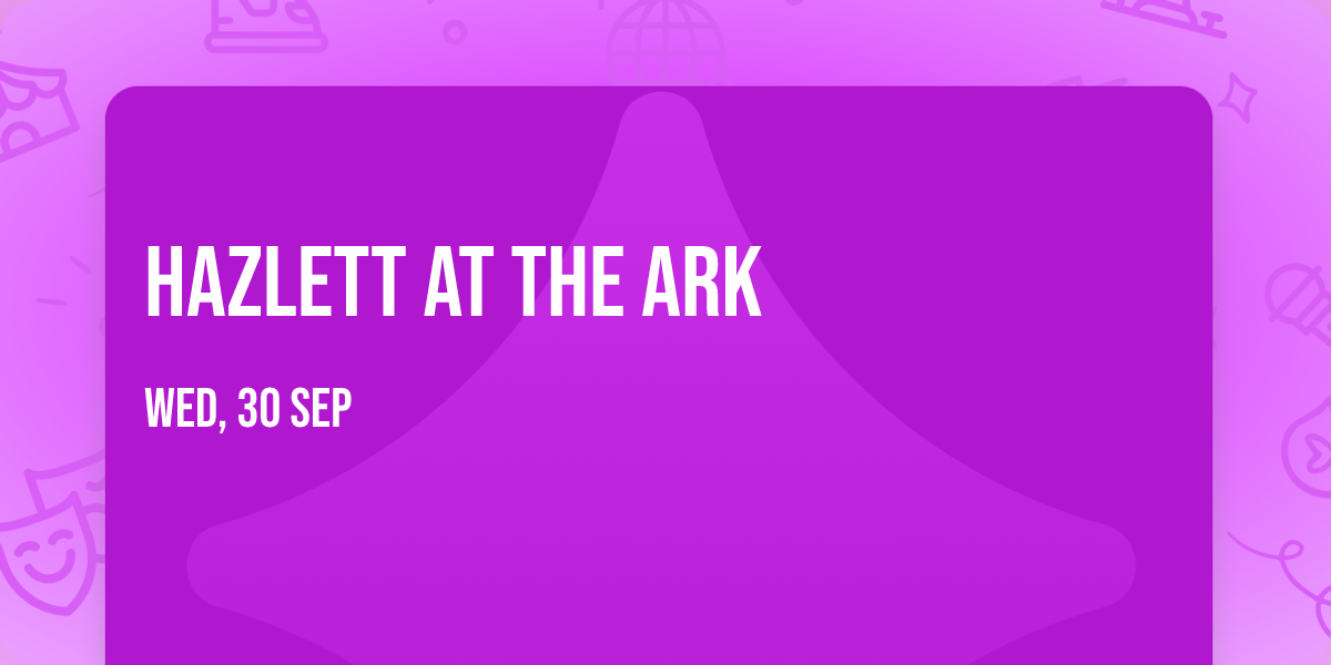 Hazlett at The Ark