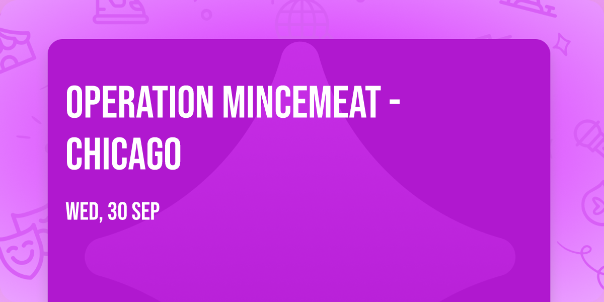Operation Mincemeat - Chicago