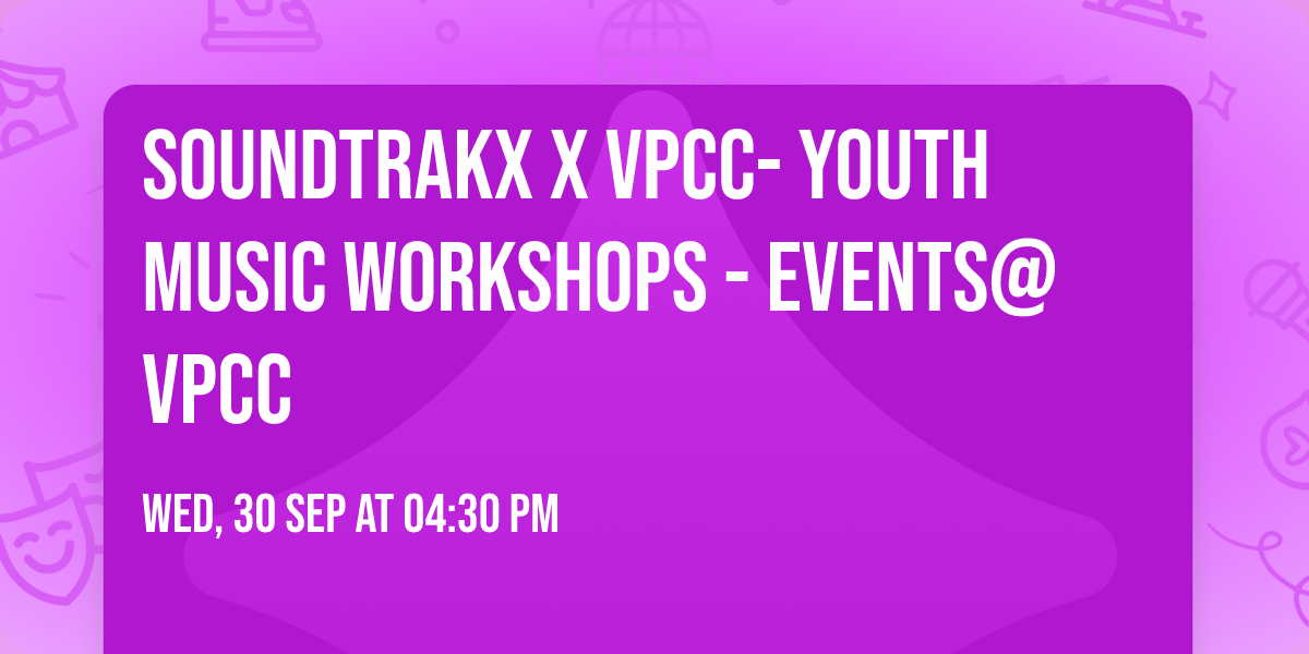 Soundtrakx x VPCC- Youth Music Workshops - EVENTS@VPCC