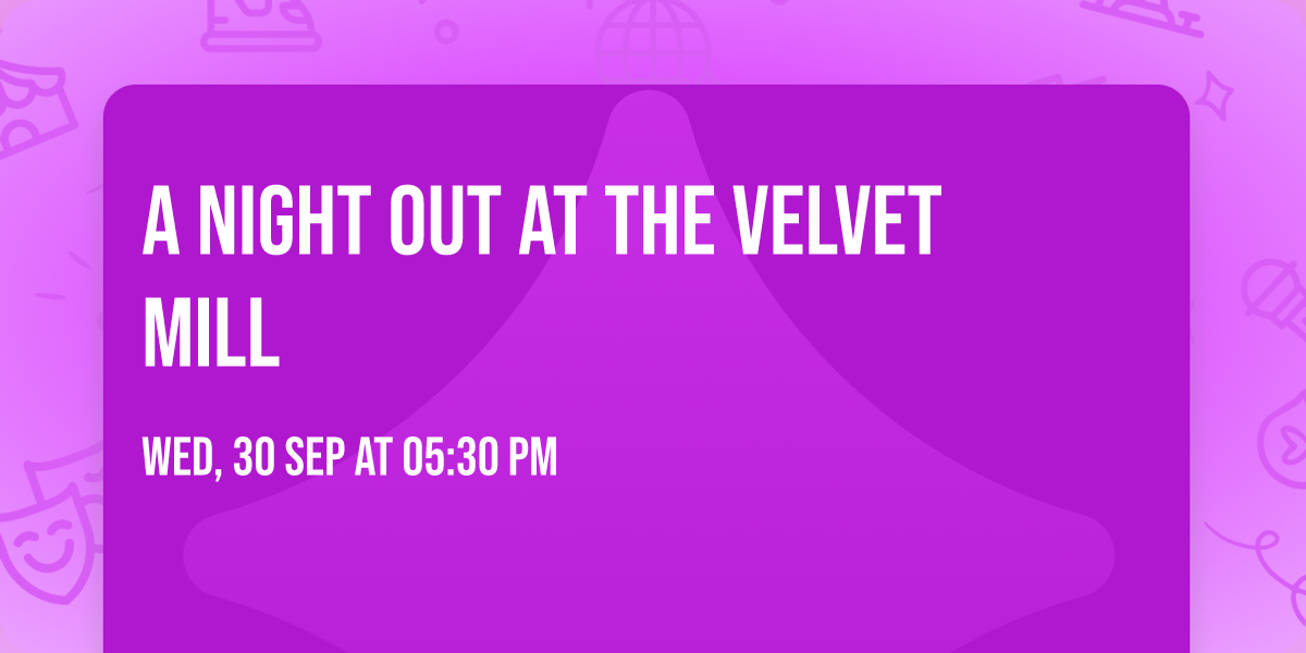 A Night Out At The Velvet Mill