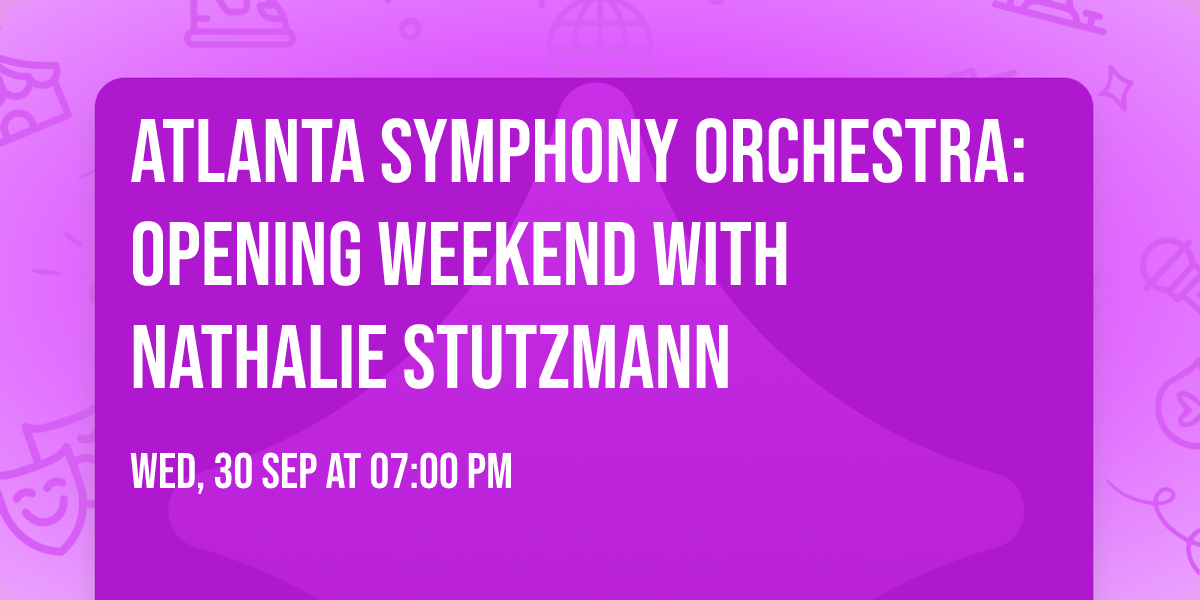 Atlanta Symphony Orchestra: Opening Weekend with Nathalie Stutzmann