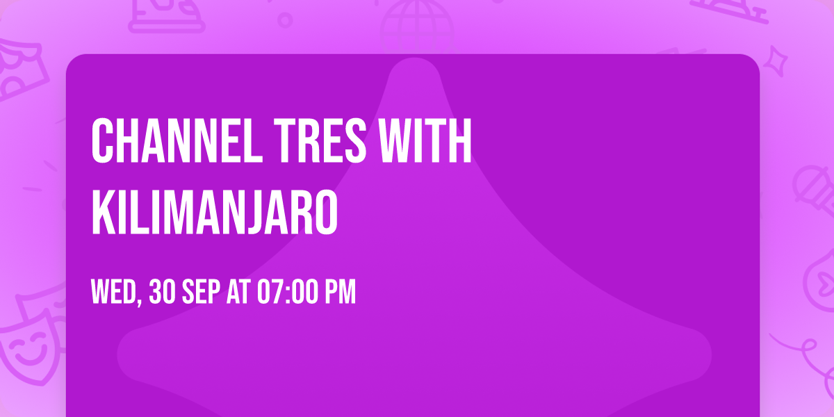 Channel Tres with KILIMANJARO