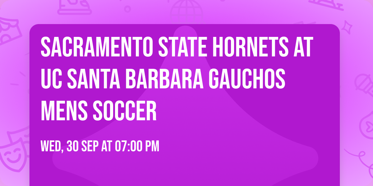 Sacramento State Hornets at UC Santa Barbara Gauchos Mens Soccer