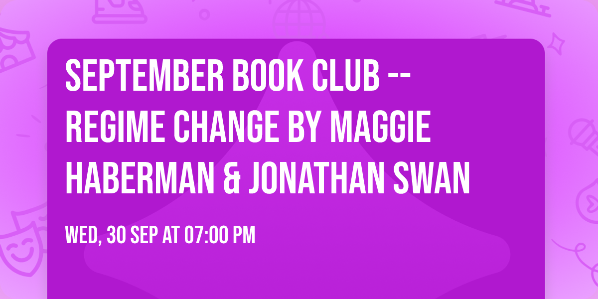 September Book Club -- Regime Change by Maggie Haberman & Jonathan Swan