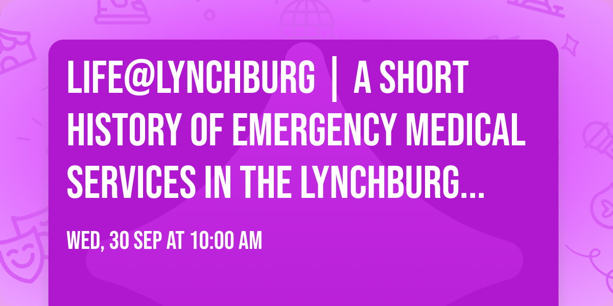 LIFE@Lynchburg | A Short History of Emergency Medical Services in the Lynchburg Fire Department