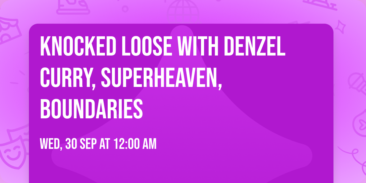 Knocked Loose with Denzel Curry, Superheaven, Boundaries