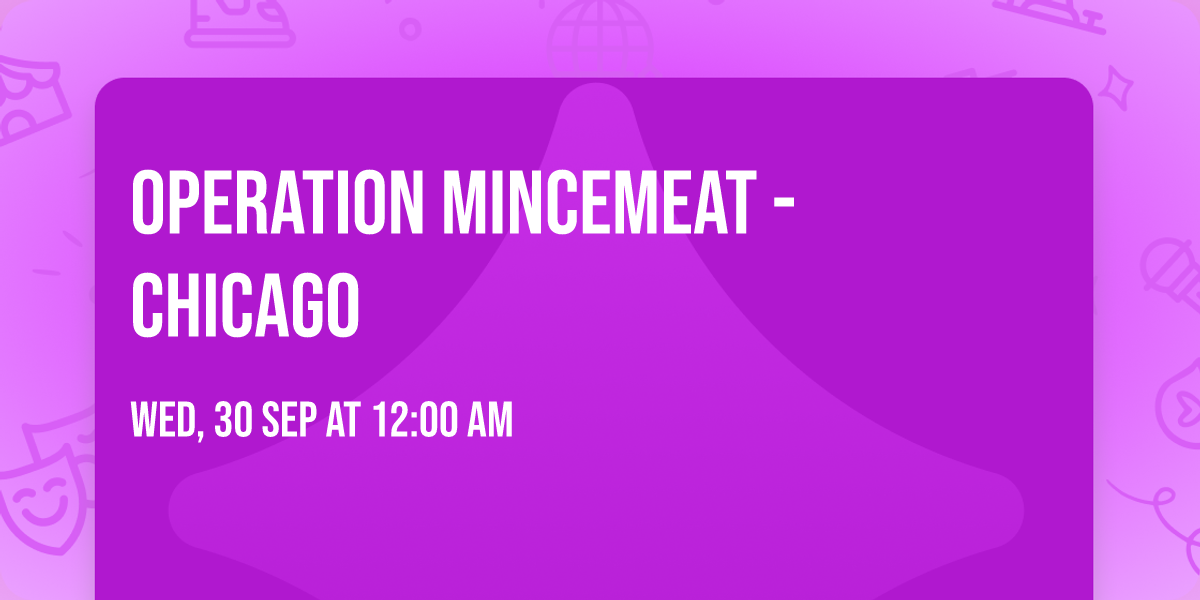 Operation Mincemeat - Chicago