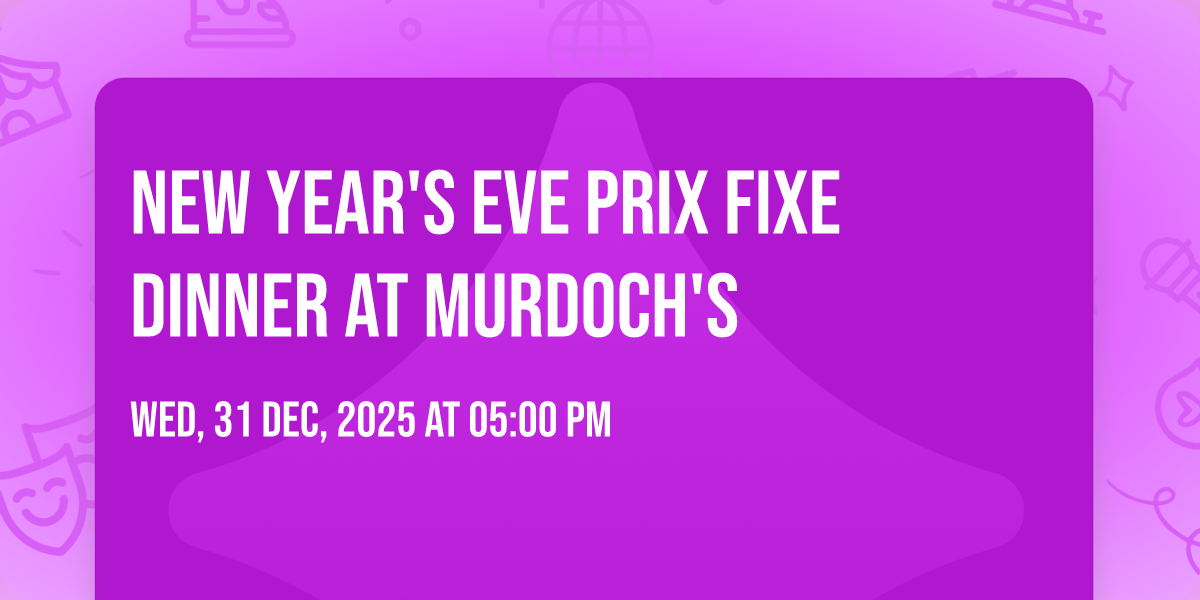 New Years Eve Prix Fixe Dinner at Murdochs