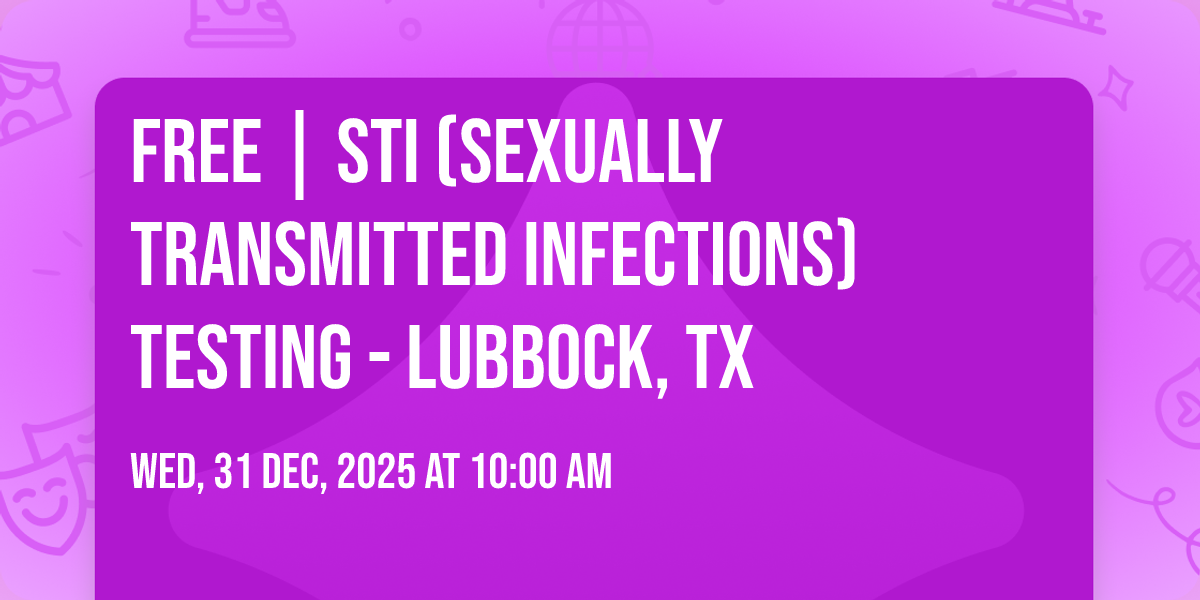 FREE | STI (SEXUALLY TRANSMITTED INFECTIONS) TESTING - LUBBOCK, TX
