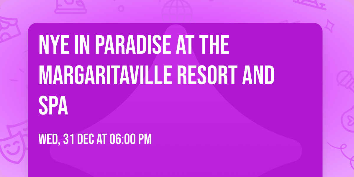 NYE in Paradise at The Margaritaville Resort and Spa