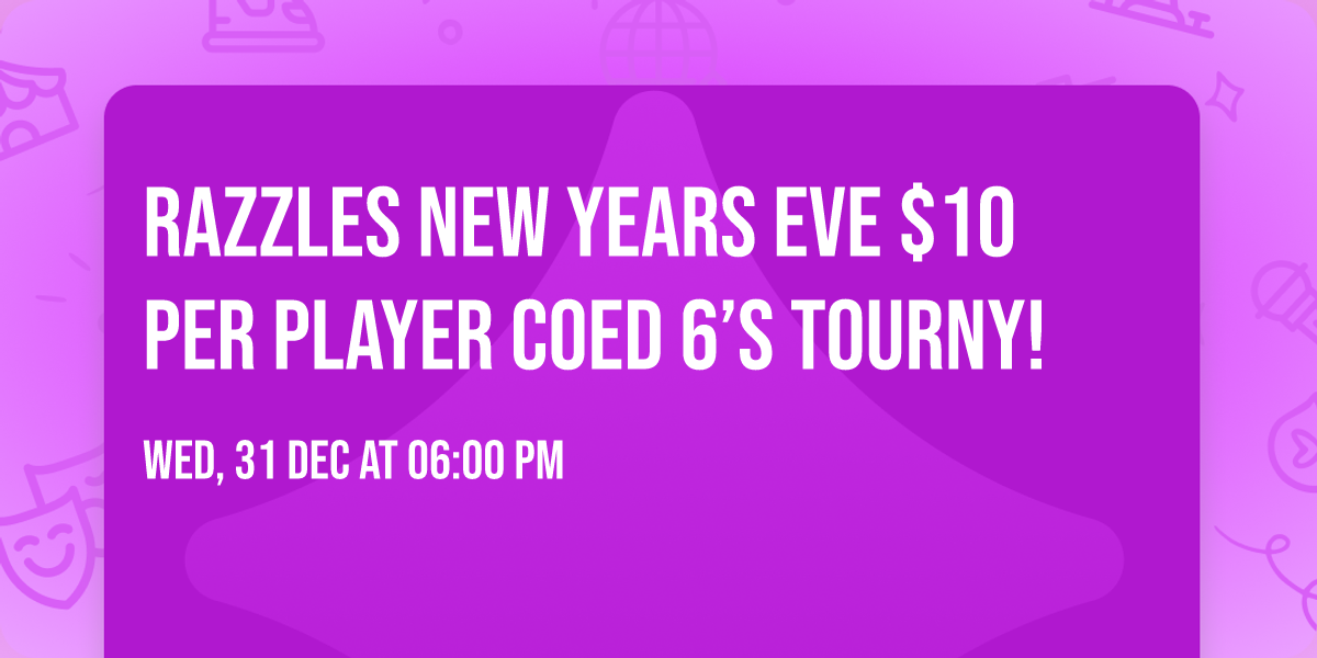Razzles New Years Eve $10 Per Player Coed 6\u2019s Tourny! 